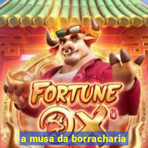 a musa da borracharia